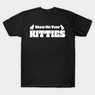 Show Me Your Kitties T-Shirt